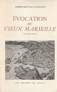 Évocation du vieux Marseille. par BOUYALA d'ARNAUD (André).