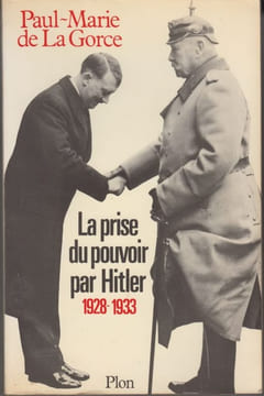 La prise du pouvoir par Hitler, 1928-1933.. LA GORCE (Paul-Marie de).