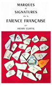 Marques et Signatures de la Faïence française. par CURTIL (Henri).