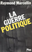 La Guerre politique. par MARCELLIN (Raymond).