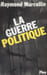 La Guerre politique.. MARCELLIN (Raymond).