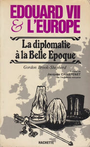 Edouard VII et l'Europe. La diplomatie à la Belle Epoque.