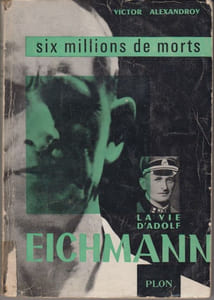 La vie d'Adolf Eichmann. Six millions de morts.