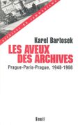 Les Aveux des archives. Prague-Paris-Prague, 1948-1968. par BARTOSEK (Karel).