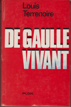 De Gaulle vivant.. TERRENOIRE (Louis).