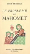 Le problème de Mahomet, essai de biographie critique sur le fondateur de l'Islam. par BLACHÈRE (Régis).