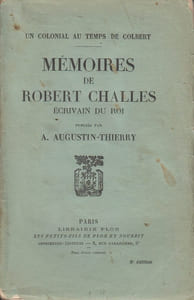 Un colonial au temps de Colbert. Mémoires de Robert Challes, écrivain du Roi, publiés par A. Augustin-Thierry.