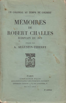 Un colonial au temps de Colbert. Mémoires de Robert Challes, écrivain du Roi, publiés par A. Augustin-Thierry.. CHALLES (Robert).