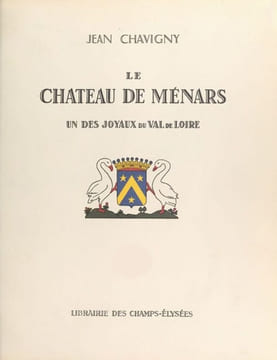 Le Château de Ménars. Un des joyaux du Val de Loire.. CHAVIGNY (Jean).