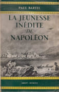 La Jeunesse inédite de Napoléon, d'après de nombreux documents. par BARTEL (Paul).