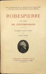Robespierre vu par ses contemporains. Témoignages recueillis et présentés par Louis Jacob.