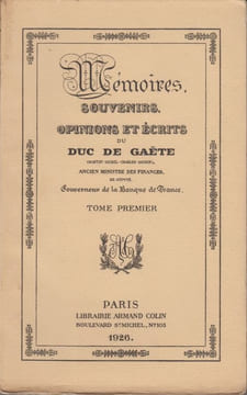 Mémoires, souvenirs, opinions et écrits du duc de Gaëte, ancien ministre des Finances, ex-député, gouverneur de la Banque de France. Suivi du ...