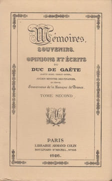 Mémoires, souvenirs, opinions et écrits du duc de Gaëte, ancien ministre des Finances, ex-député, gouverneur de la Banque de France. Suivi du ...