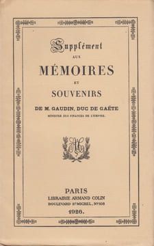 Mémoires, souvenirs, opinions et écrits du duc de Gaëte, ancien ministre des Finances, ex-député, gouverneur de la Banque de France. Suivi du ...
