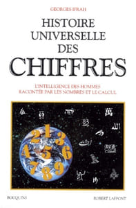 Histoire universelle des chiffres. L'intelligence des hommes racontée par les nombres et le calcul.