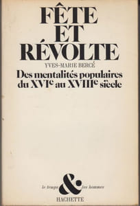 Fête et révolte. Des mentalités populaires du XVIe au XVIIIe siècle.