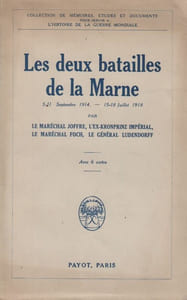 Les deux batailles de la Marne. 5-11 septembre 1914 – 15-18 juillet 1918. Par le maréchal Joffre, l'ex-Kronprinz impérial, le maréchal Foch, le général Ludendorff.