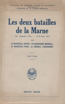 Les deux batailles de la Marne. 5-11 septembre 1914 – 15-18 juillet 1918. Par le maréchal Joffre, l'ex-Kronprinz impérial, le maréchal Foch, le ...
