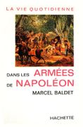 La Vie quotidienne dans les armées de Napoléon. par BALDET (Marcel).