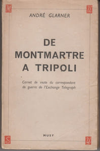 De Montmartre à Tripoli. Journal d'un correspondant de guerre de l'Exchange Telegraph, 1939-1943.