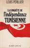 La conquête de l'indépendance tunisienne. Souvenirs et témoignages.. PERILLIER (Louis).