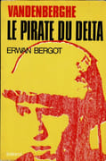 Vandenberghe, le pirate du Delta. par BERGOT (Erwan).