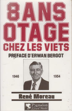 8 ans otage chez les Viets, 1946-1954.. MOREAU (René).