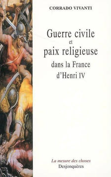 Guerre civile et paix religieuse dans la France d'Henri IV.. VIVANTI (Corrado).