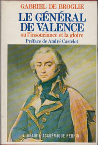 Le Général de Valence, ou l'insouciance et la gloire. D'après les papiers inédits de Mme de Montesson, de Mme de Genlis, du général et de la comtesse de Valence.