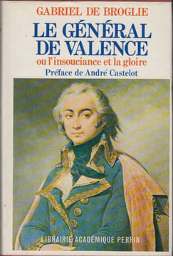 Le Général de Valence, ou l'insouciance et la gloire. D'après les papiers inédits de Mme de Montesson, de Mme de Genlis, du général et de la comtesse ...