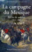 La Campagne du Mexique. Récits de soldats, 1862-1867. par LECAILLON (Jean-François).