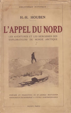 L'Appel du Nord. Les aventures et les héroïsmes des explorateurs du monde arctique. Préface et traduction du Dr. Georges Montandon.. HOUBEN (Heinrich ...