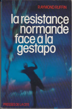 La Résistance normande face à la Gestapo.. RUFFIN (Raymond).