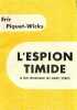 L'espion timide. Le plus extravagant des agents secrets.. PIQUET-WICKS (Eric).