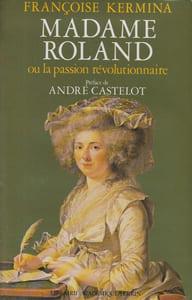 Madame Roland ou la passion révolutionnaire.