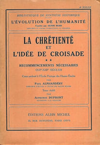 La Chrétienté et l'idée de Croisade. 2. Recommencements nécessaires (XIIe-XIIIe siècles).