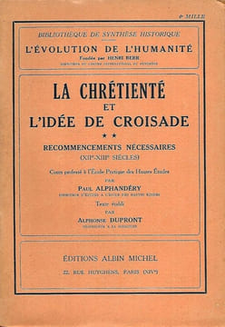 La Chrétienté et l'idée de Croisade. 2. Recommencements nécessaires (XIIe-XIIIe siècles).. ALPHANDÉRY (Paul) et Alphonse DUPRONT.