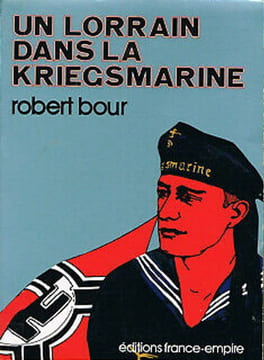 Un Lorrain dans la Kriegsmarine.. BOUR (Robert).