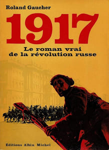 1917. Le roman vrai de la révolution russe.