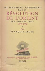 Les Influences occidentales dans la révolution de l'Orient. Inde, Malaisie, Chine (1850-1950).