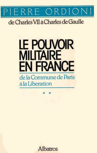 Le Pouvoir militaire en France, de Charles VII à Charles de Gaulle.