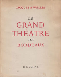 Le Grand Théâtre de Bordeaux. Naissance et vie d'un chef-d'œuvre.