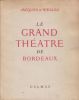 Le Grand Théâtre de Bordeaux. Naissance et vie d'un chef-d'œuvre.. d'WELLES (Jacques).