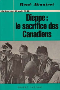 Dieppe, le sacrifice des Canadiens. 19 août 1942.