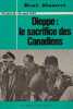 Dieppe, le sacrifice des Canadiens. 19 août 1942.. ABAUTRET (René).