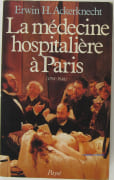La Médecine hospitalière à Paris, 1794-1848. par ACKERKNECHT (Erwin H.).