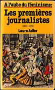 A l'aube du féminisme : Les Premières journalistes (1830-1850). par ADLER (Laure).