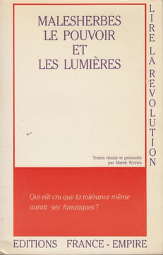 Malesherbes, le pouvoir et les Lumières. Textes réunis et présentés par Marek Wyrwa.. MALESHERBES (Chrétien-Guillaume de Lamoignon de).
