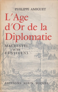 L'âge d'or de la diplomatie. Machiavel et les Vénitiens.
