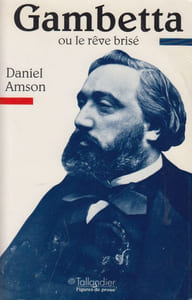 Gambetta ou le rêve brisé.